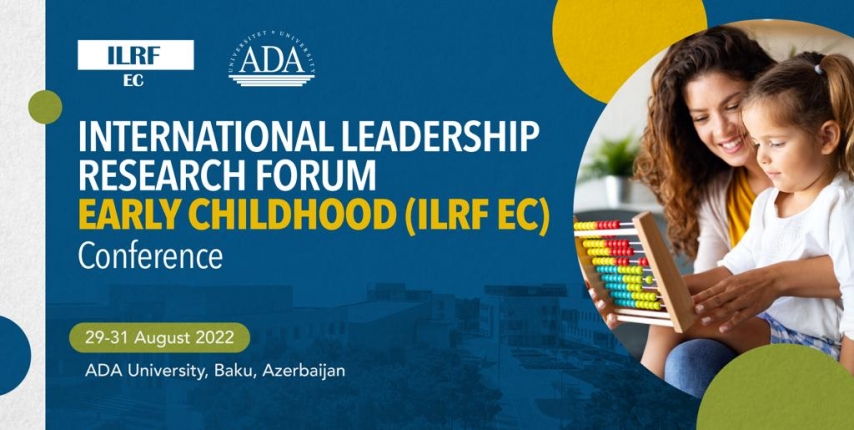 International Leadership Research Forum - Early Childhood (ILRF EC) Conference will be hosted at ADA University