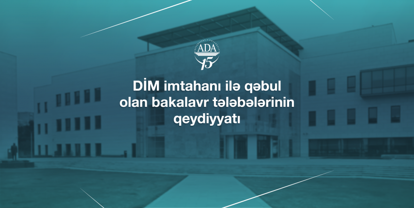 ADA Universitetinin bakalavr pilləsinə DİM imtahanları ilə qəbul olan abituriyentlərin onlayn qeydiyyatı